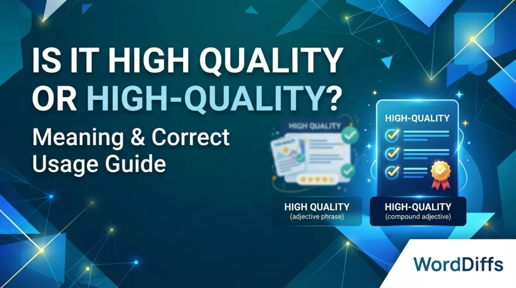 Is It High Quality or High-Quality? Meaning & Correct Usage Guide